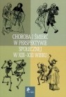 Choroba i śmierć w perspektywie społecznej w XIII-XXI wieku