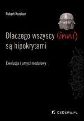 Dlaczego wszyscy (inni) są hipokrytami - Robert Kurzban