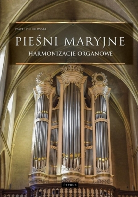Pieśni maryjne. Harmonizacje organowe - Paweł Piotrowski