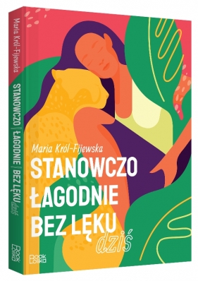 Stanowczo. Łagodnie. Bez lęku - Maria Król-Fijewska