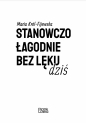 Stanowczo. Łagodnie. Bez lęku - Maria Król-Fijewska