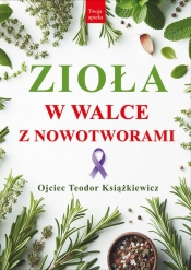 Zioła w walce z nowotworami - Teodor Książkiewicz