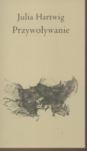 Przywoływanie - Julia Hartwig