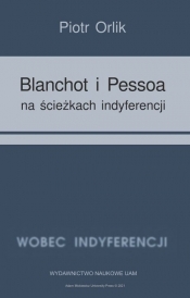 Blanchot i Pessoa na ścieżkach indyferencji (wyzwania tożsamościowe - retrospekcja indyferencji)
