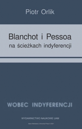 Blanchot i Pessoa na ścieżkach indyferencji (wyzwania tożsamościowe - retrospekcja indyferencji) - Orlik Piotr