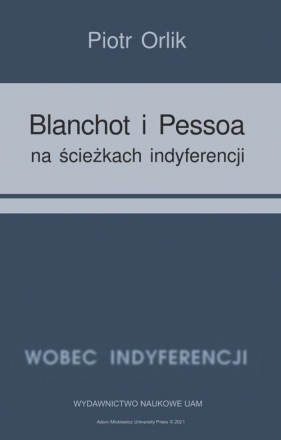 Blanchot i Pessoa na ścieżkach indyferencji (wyzwania tożsamościowe - retrospekcja indyferencji) - Piotr Orlik