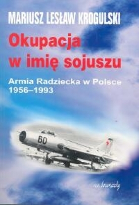 Okupacja w imię sojuszu - Krogulski Mariusz Lesław