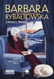 Saga BEZ POŻEGNANIA. Tom 9. Chwilo trwaj (Duże Litery) - Barbara Rybałtowska