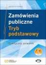  Praktyczny poradnik. Zamówienia publiczne. Tryb podstawowy.