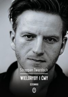 Wieloryby i ćmy - Szczepan Twardoch