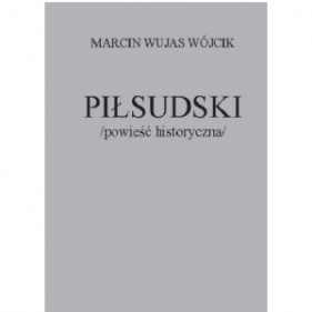 Piłsudski powieść historyczna - Marcin Wójcik