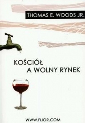 Kościół a wolny rynek - Woods Thomas E.