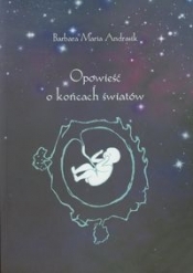 Opowieść o końcach światów - Barbara Maria Andrasik