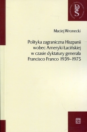 Polityka zagraniczna Hiszpanii wobec Ameryki Łacińskiej w czasie dyktatury generała Francisco Franco 1939-1975