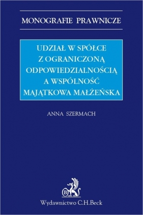 Udział w spółce z ograniczoną odpowiedzialnością a wspólność majątkowa małżeńska - Anna Szermach