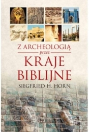 Z archeologią przez kraje biblijne - Horn Siegfried H.