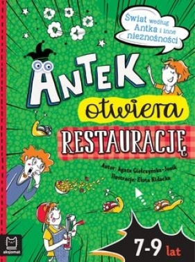 Antek otwiera restaurację. Świat według Antka i inne nieznośności - Agata Giełczyńska-Jonik