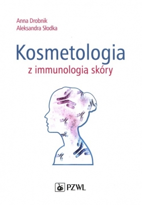 Kosmetologia z immunologią skóry - Anna Drobnik, Aleksandra Słodka