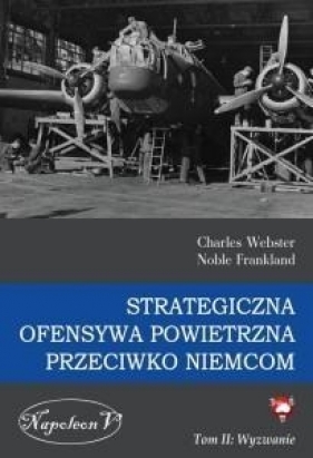 Strategiczna ofensywa powietrzna przeciwko Niemcom Tom 2 Wyzwanie - Charles Webster, Noble Frankland