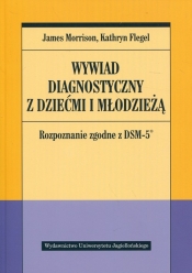 Wywiad diagnostyczny z dziećmi i młodzieżą (Uszkodzona okładka) - Kathryn Flegel, James Morrison