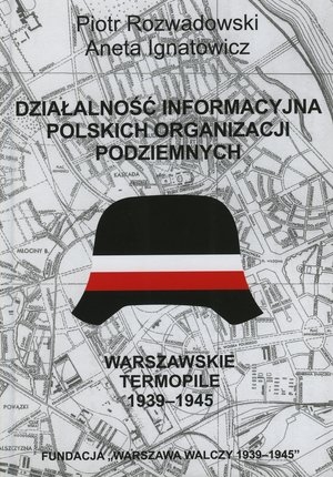 Działalność informacyjna polskich organizacji podziemnych. Warszawskie Termopile 1944
