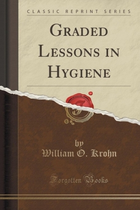 Graded Lessons in Hygiene (Classic Reprint) - Krohn William O.
