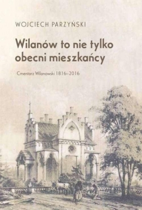 Wilanów to nie tylko obecni mieszkańcy - Wojciech Parzyński