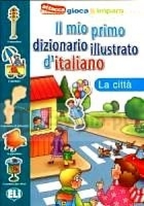 Il mio primo dizionario illustrato d'italiano - La citt?