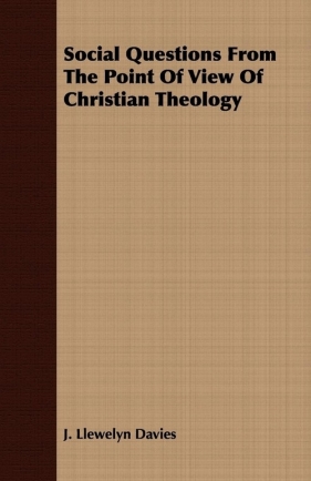 Social Questions From The Point Of View Of Christian Theology - Davies J. Llewelyn