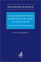 Zakaz domniemywania kompetencji i wyjątki od tego zakazu. Studium publicznoprawne