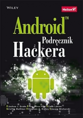 Android Podręcznik hackera - Zach Lanier, Collin Mulliner, Pau Oliva Fora i 2 in., Joshua J. Drake