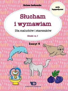 Słucham i wymawiam Dla maluchów i starszaków Zeszyt 4 - Bożena Senkowska