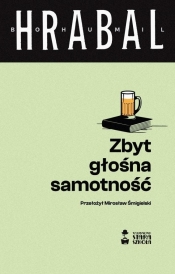 Zbyt głośna samotność - Bohumil Hrabal