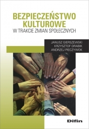 Bezpieczeństwo kulturowe w trakcie zmian społecznych - Janusz Gierszewski, Krzysztof Drabik, Andrzej Pieczywok
