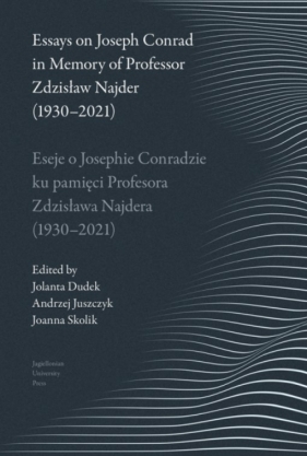 Essays on Joseph Conrad in Memory of Prof. Zdzisław Najder (1930-2021) I Eseje o Josephie Conradzie ku pamięci Prof. Zdzisława Najdera (1930-2021) - Jolanta Dudek, Andrzej Juszczyk, Joanna Skolik