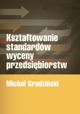 Kształtowanie standardów wyceny przedsiębiorstw - Grudziński Michał