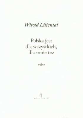 Polska jest dla wszystkich dla mnie też - Witold Liliental