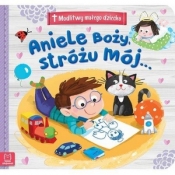 Modlitwy małego dziecka. Aniele Boży, stróżu mój - Opracowanie zbiorowe