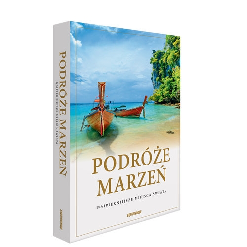 Podróże marzeń Najpiękniejsze miejsca świata Album