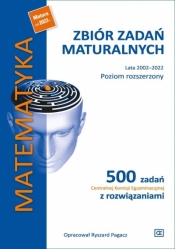 Matematyka. Zbiór zadań maturalnych. Lata 2002-2022. Poziom rozszerzony. 500 zadań CKE z rozwiązaniami - Ryszard Pagacz