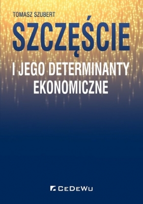 Szczęście i jego determinanty ekonomiczne - Tomasz Szubert