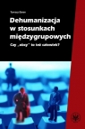 Dehumanizacja w stosunkach międzygrupowych Czy obcy to też człowiek?