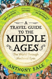 A Travel Guide to the Middle Ages - Anthony Bale