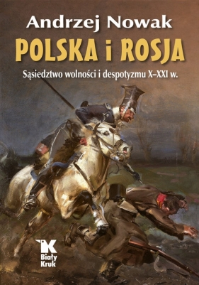 Polska i Rosja. Sąsiedztwo wolności i despotyzmu X-XXI w (Uszkodzona okładka) - Andrzej Nowak
