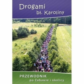 Drogami bł. Karoliny. - Opracowanie zbiorowe