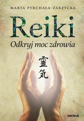 Reiki Odkryj moc zdrowia - Marta Pyrchała-Zarzycka