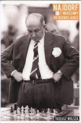 Najdorf Z Warszawy do Buenos Aires - Wolsza Tadeusz