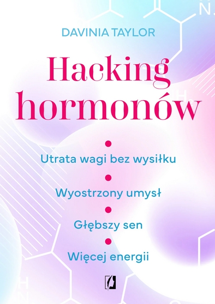 Hacking hormonów. Utrata wagi bez wysiłku. Wyostrzony umysł. Głębszy sen. Więcej energii