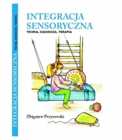 Integracja Sensoryczna Teoria, Diagnoza, Terapia - Zbigniew Przyrowski