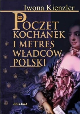 Poczet kochanek i metres władców Polski - Kienzler Iwona